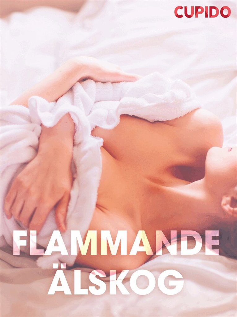 Cupido - Flammande a¨lskog – erotiska noveller, E-bok