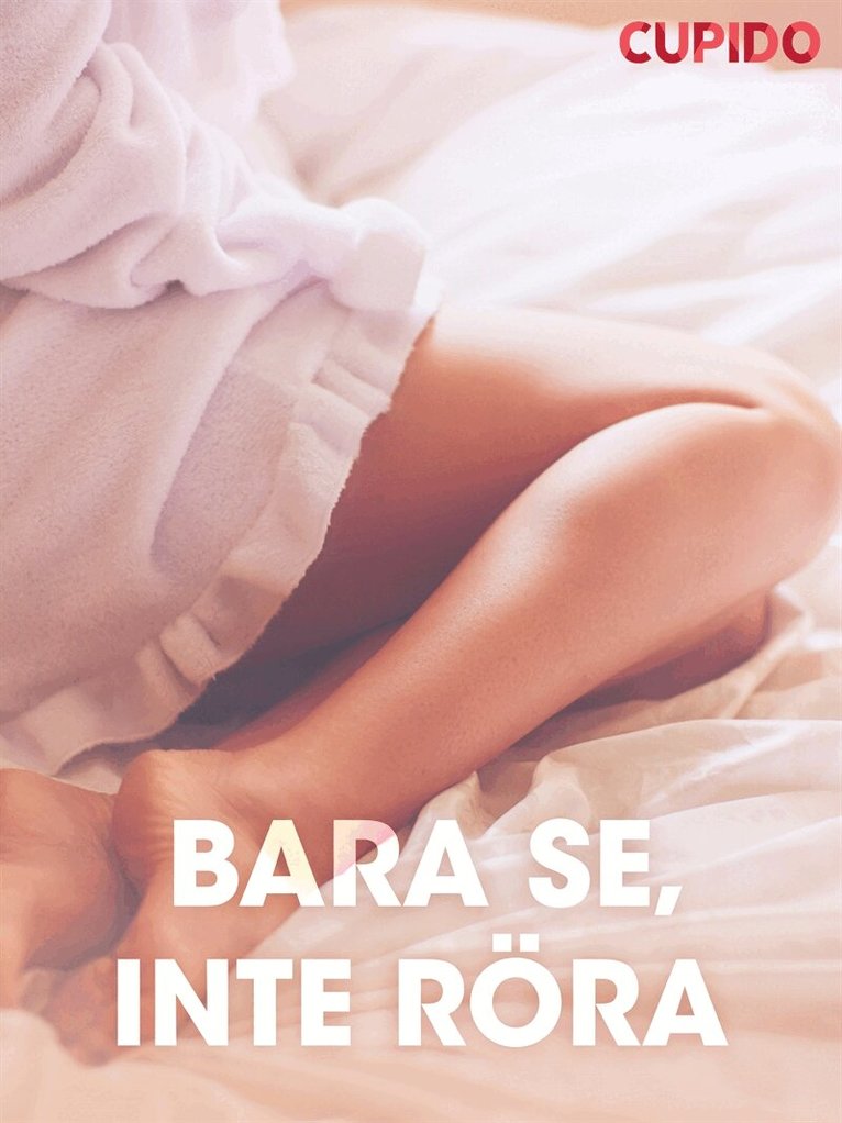 Cupido - Bara se, inte röra – erotiska noveller, E-bok
