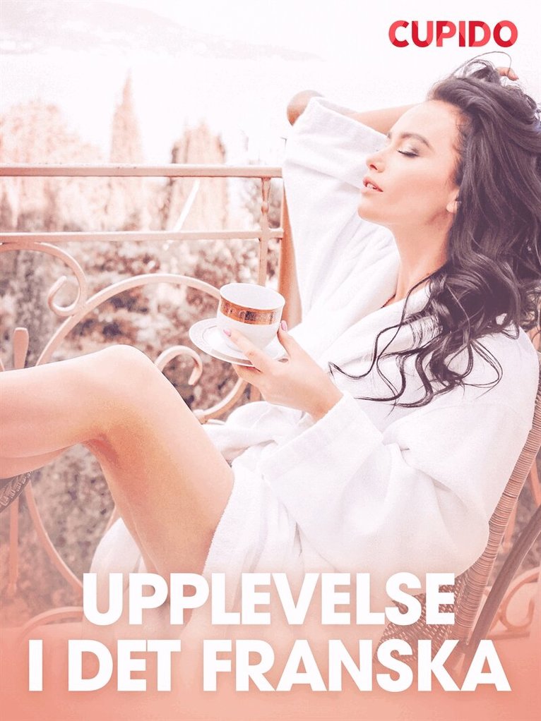 Cupido - Upplevelse i det franska - erotiska noveller, E-bok
