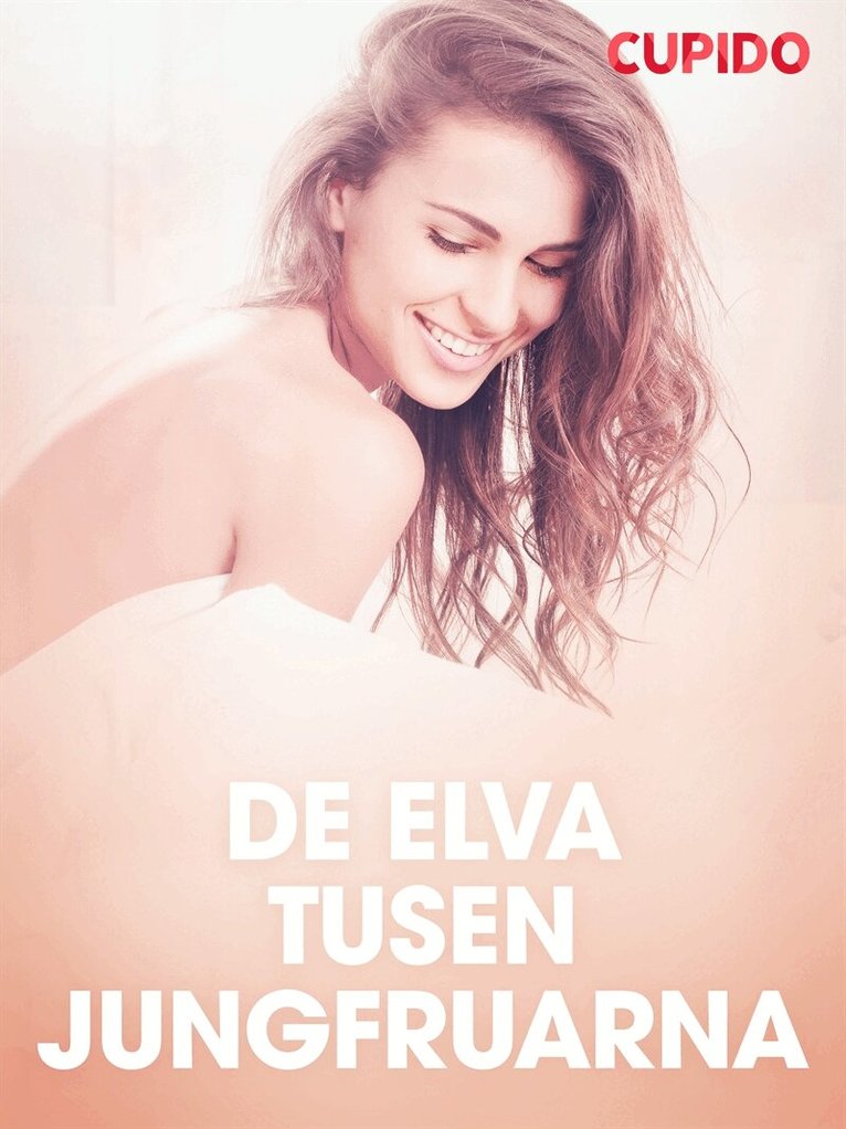Cupido - De elva tusen jungfruarna - erotiska noveller, E-bok