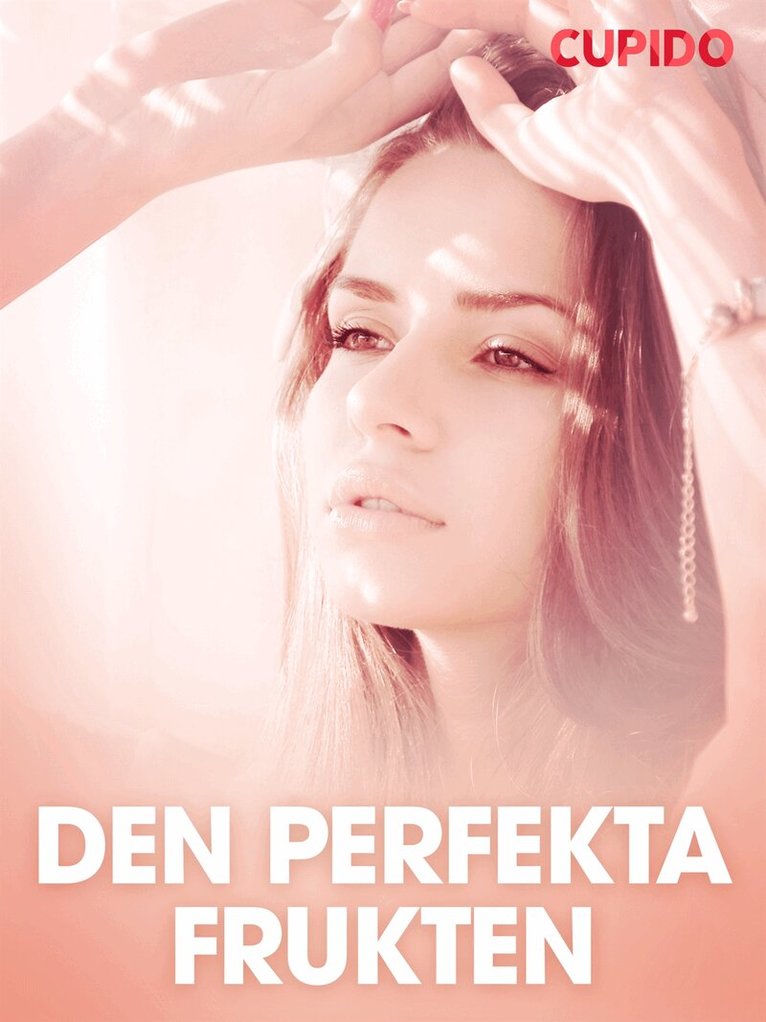 Cupido - Den perfekta frukten - erotiska noveller, E-bok