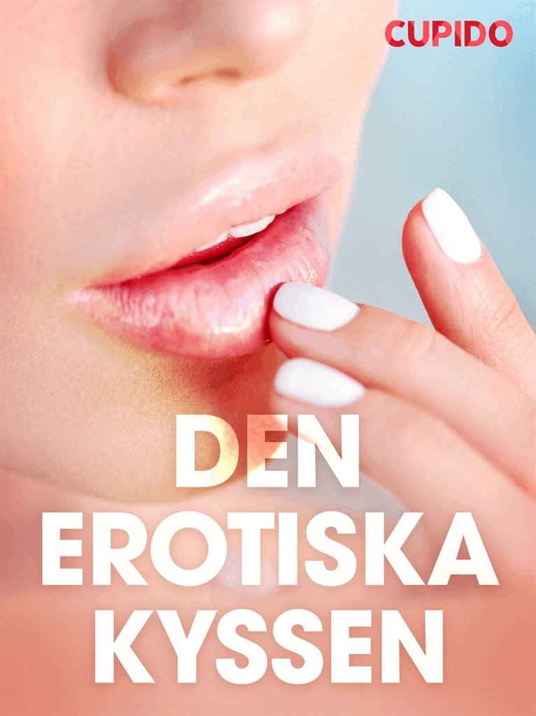 Cupido - Den erotiska kyssen - erotiska noveller, E-bok