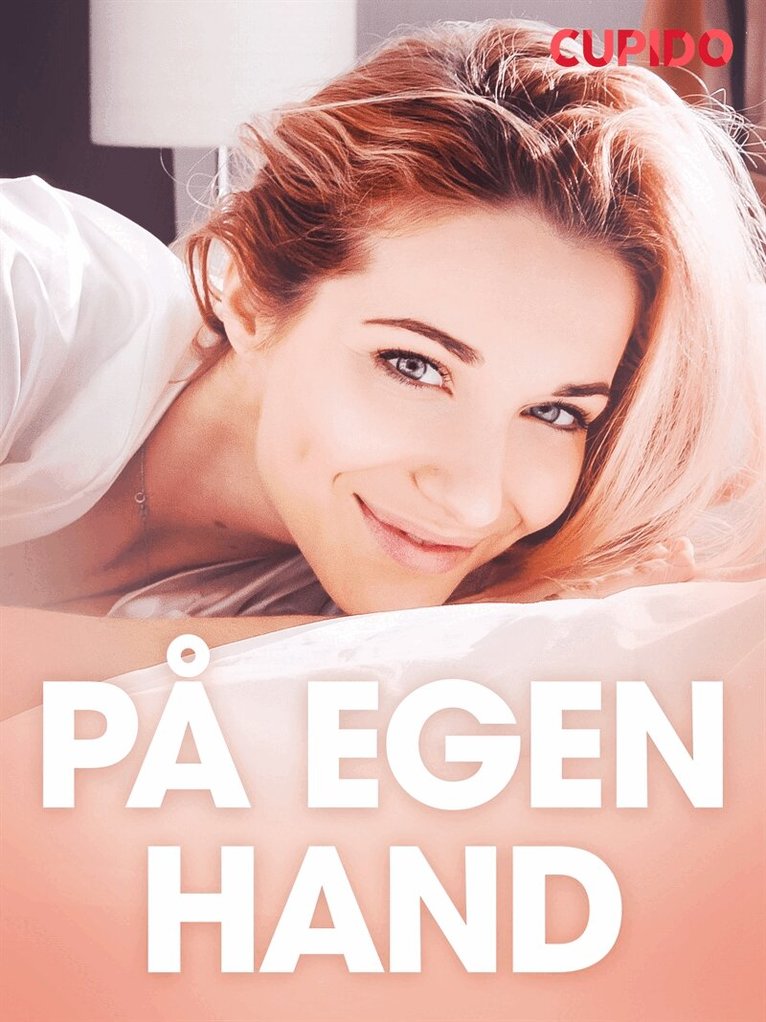 Cupido - På egen hand - erotiska noveller, E-bok