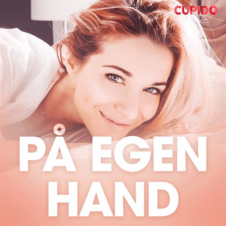 Cupido - På egen hand - erotiska noveller, Ljudbok