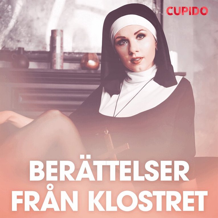 Cupido - Berättelser från klostret - erotiska noveller, Ljudbok