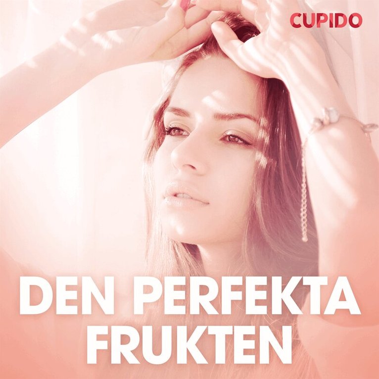 Cupido - Den perfekta frukten - erotiska noveller, Ljudbok