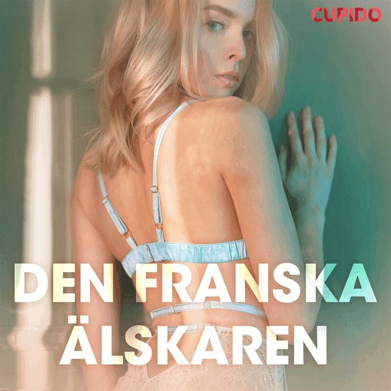 Cupido - Den franska älskaren - erotiska noveller, Ljudbok