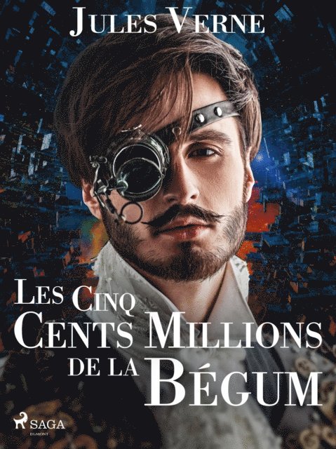 Jules Verne - Les Cinq Cents Millions de la Bégum, E-bok