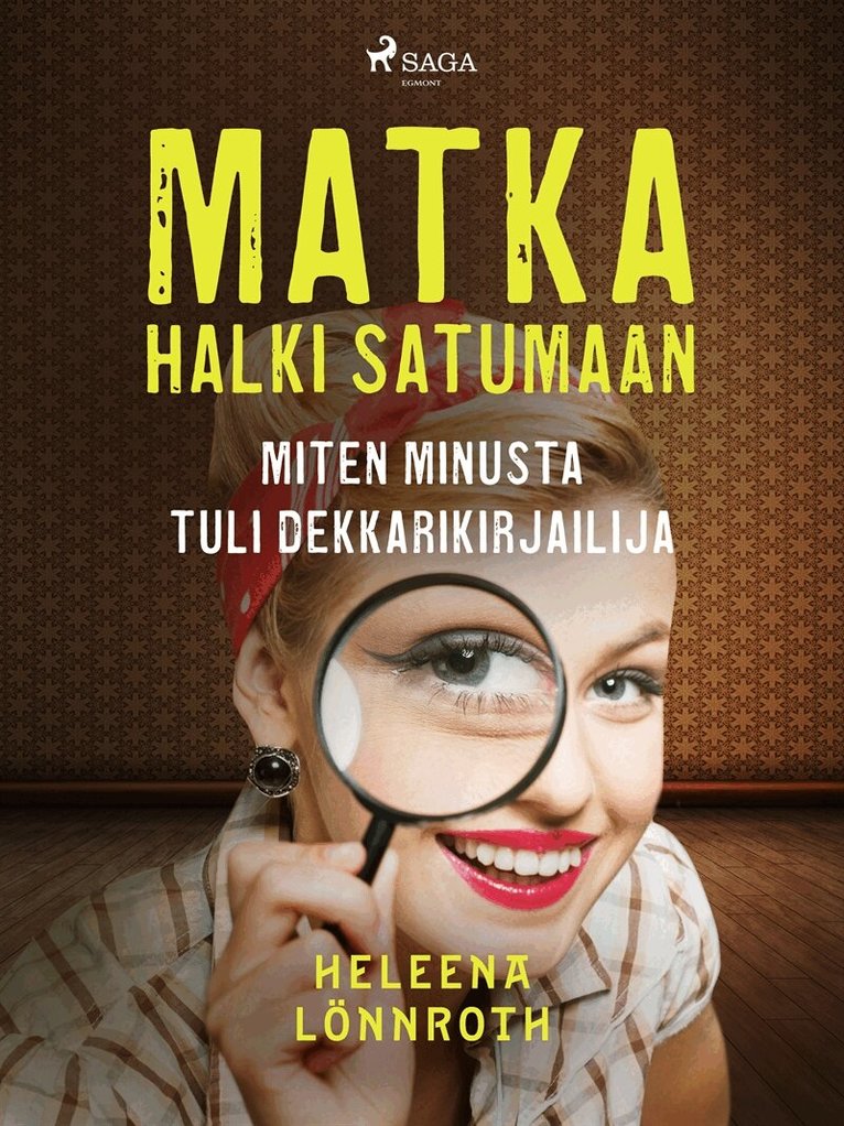 Heleena Lönnroth - Matka halki Satumaan: miten minusta tuli dekkarikirjailija, E-bok