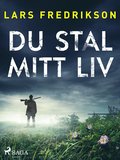 Du stal mitt liv