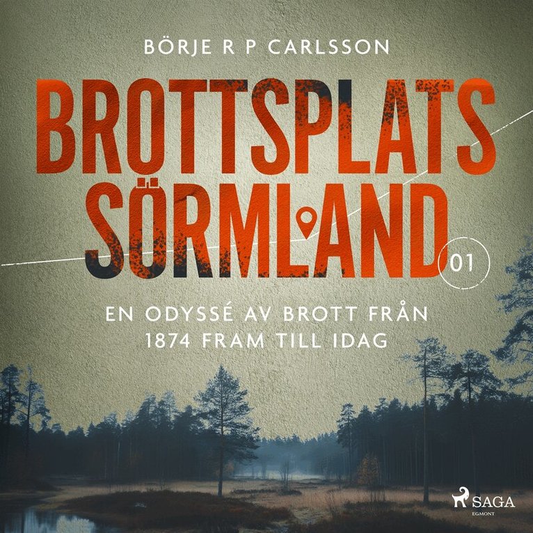 Börje R P Carlsson - Brottsplats Sörmland. 1, En odyssé av brott från 1874 fram till idag, Ljudbok