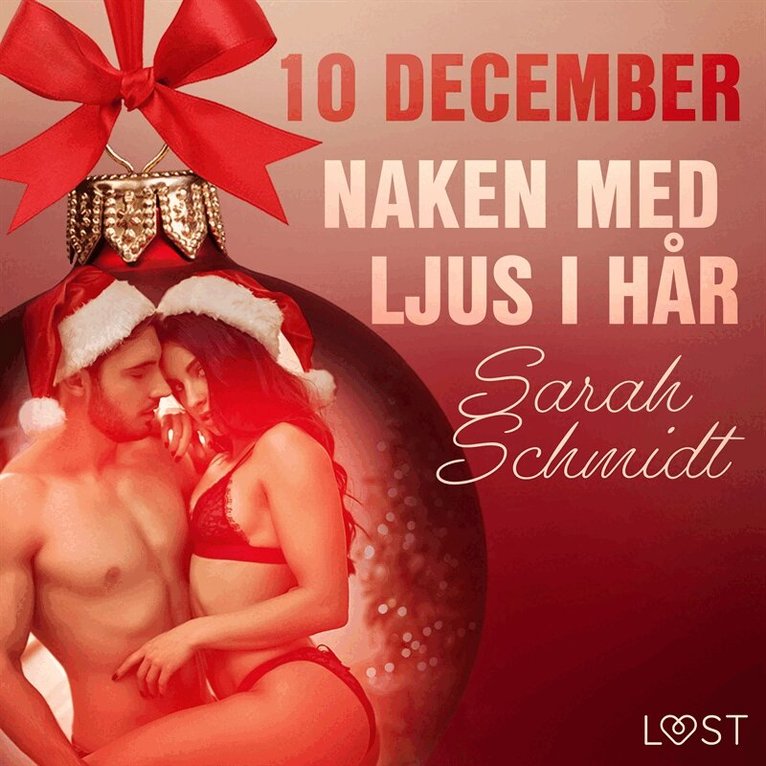 Sarah Schmidt - 10 december: Naken med ljus i hår - en erotisk julkalender, Ljudbok