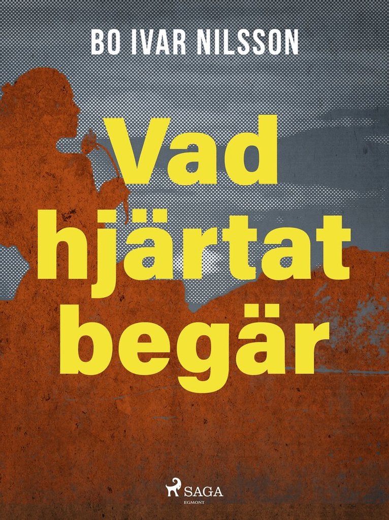 Bo Ivar Nilsson - Vad hjärtat begär, E-bok