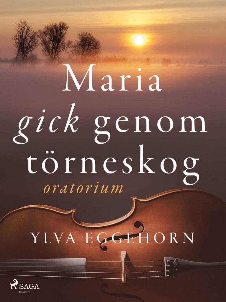 Ylva Eggehorn - Maria gick genom törneskog: oratorium, E-bok