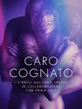 Caro cognato - 2 brevi racconti erotici in collaborazione con Erika Lust