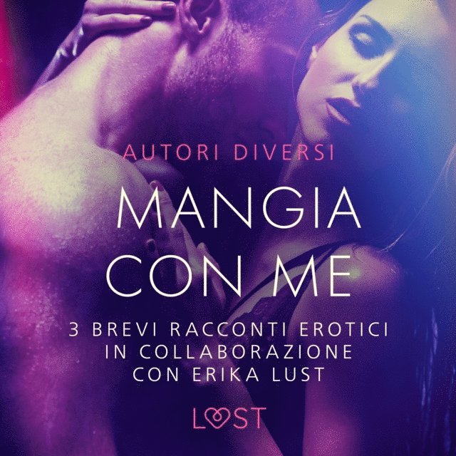 Olrik, Skov, Rosdahl - Mangia con me - 3 brevi racconti erotici in collaborazione con Erika Lust, Ljudbok