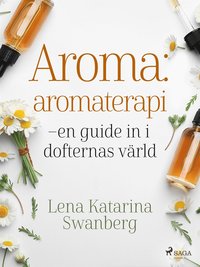 Aroma : aromaterapi ? en guide in i dofternas värld