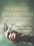 Konsten att gra ingenting: enkla stt att njuta av livet