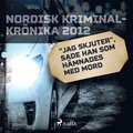 'Jag skjuter', sade han som hmnades med mord