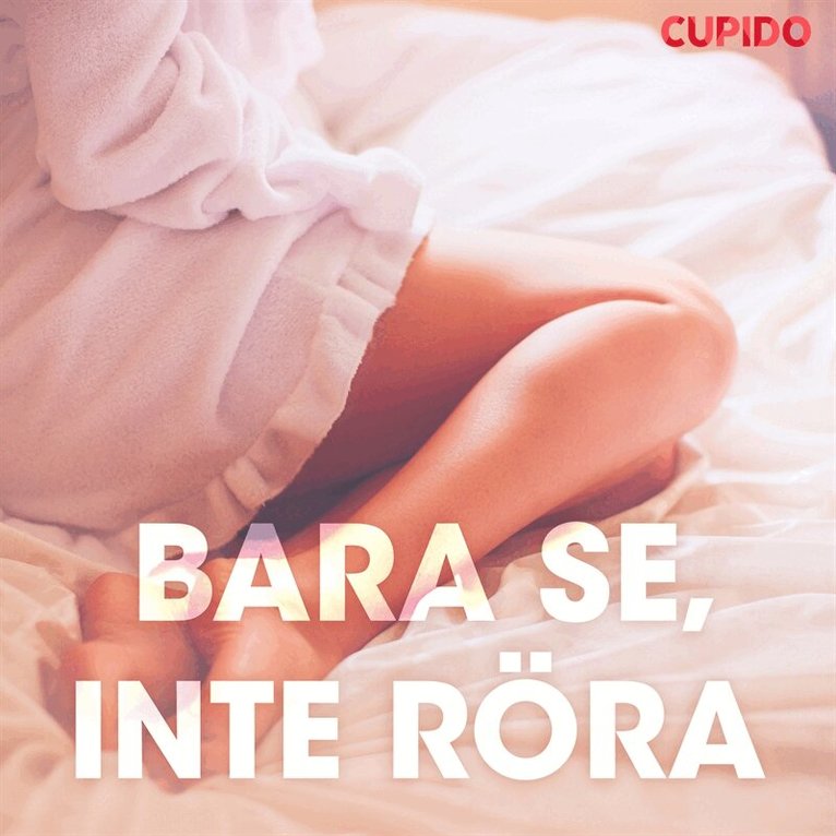 Cupido - Bara se, inte röra – erotiska noveller, Ljudbok