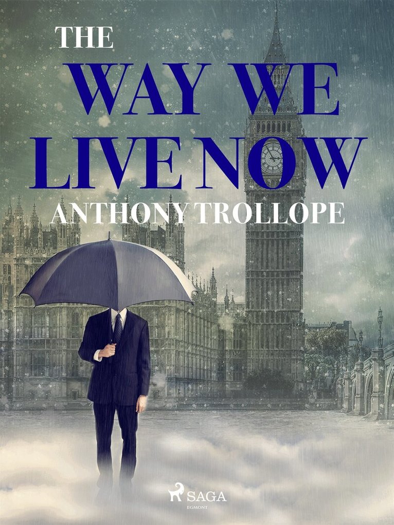 Anthony Trollope - The Way We Live Now, E-bok