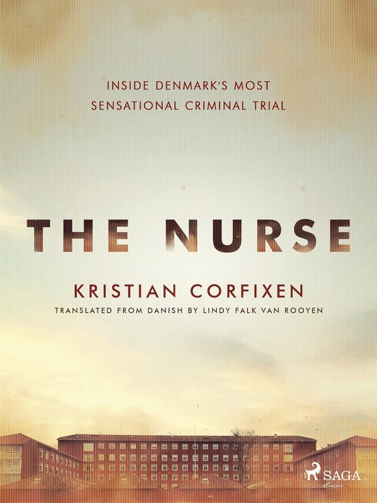 Kristian Corfixen - The Nurse: Inside Denmark's Most Sensational Criminal Trial, E-bok