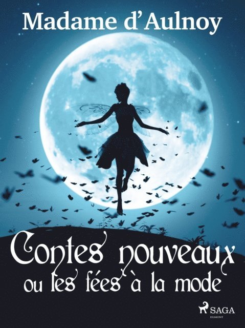 Madame d'Aulnoy - Contes nouveaux ou les fées à la mode (Tome 1), E-bok