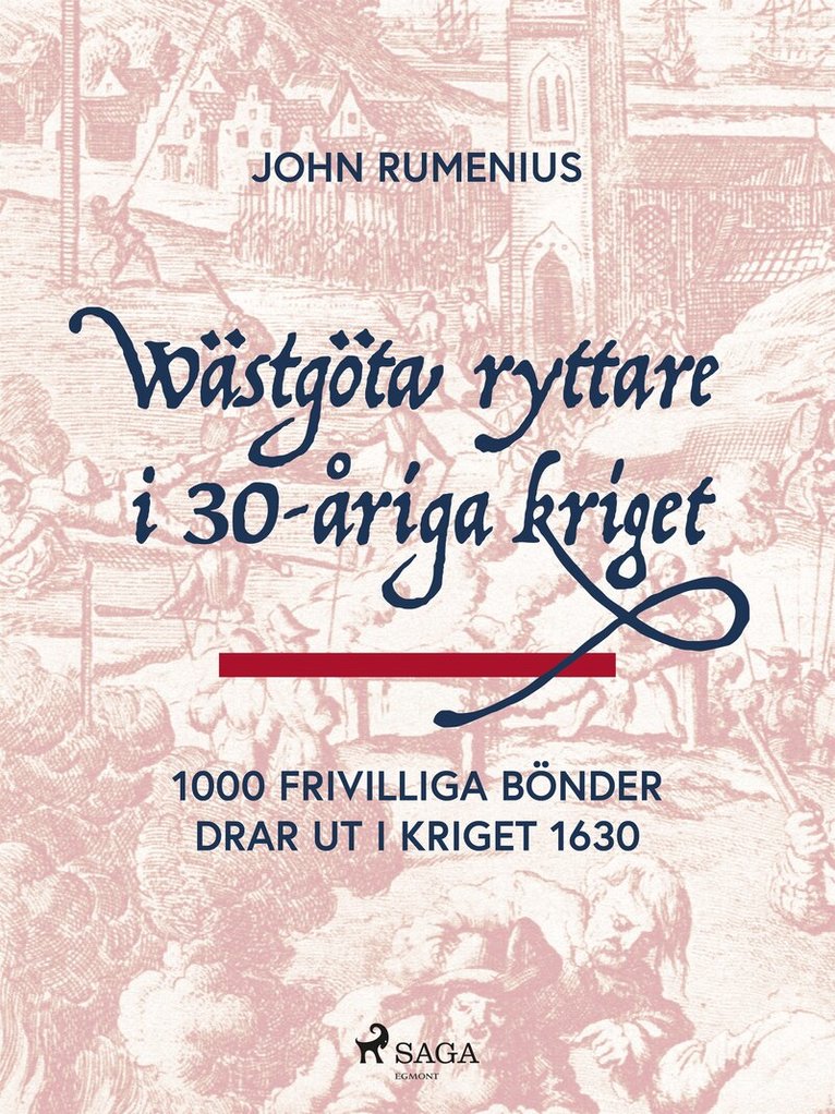 John Rumenius - Wästgöta ryttare i 30-åriga kriget: 1000 frivilliga bönder drar ut i kriget 1630, E-bok
