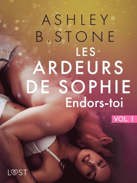 Ashley B. Stone - Les Ardeurs de Sophie vol. 1 : Endors-toi - Une nouvelle érotique, E-bok