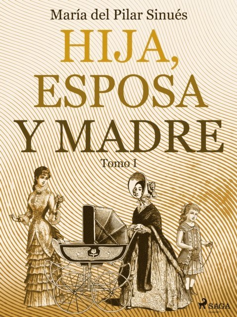 Maria del Pilar Sinues - Hija, esposa y madre. Tomo I, E-bok