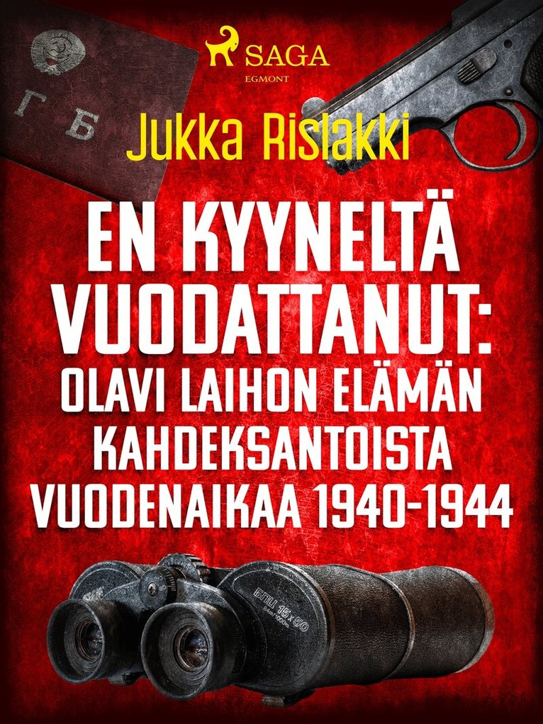 Jukka Rislakki - En kyyneltä vuodattanut: Olavi Laihon elämän kahdeksantoista vuodenaikaa 1940-1944, E-bok