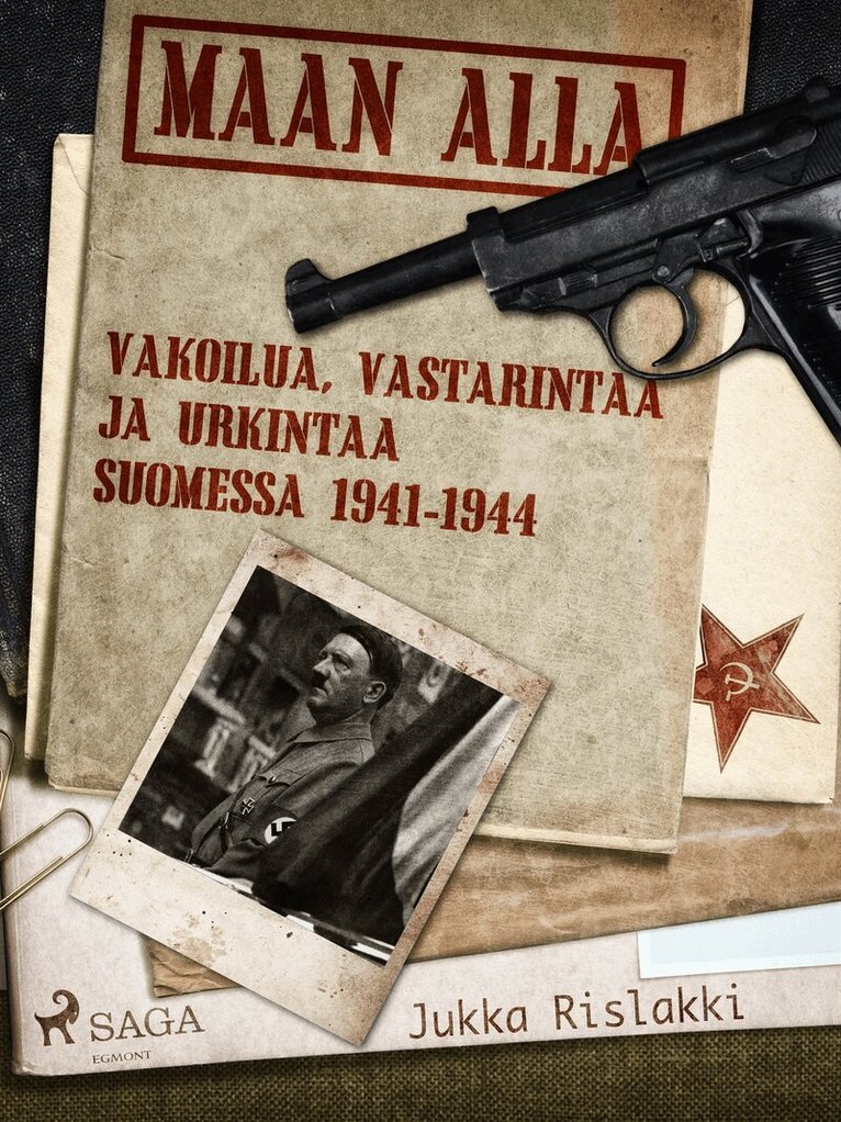Jukka Rislakki - Maan alla: Vakoilua, vastarintaa ja urkintaa Suomessa 1941-1944, E-bok