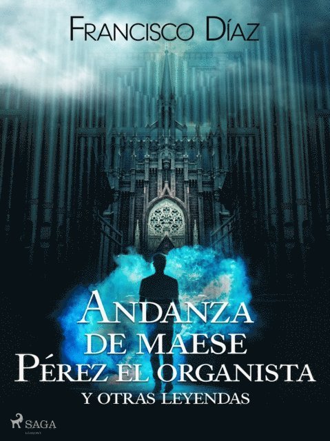 Francisco Diaz Valladares - Andanza de maese Pérez el organista y otras leyendas, E-bok