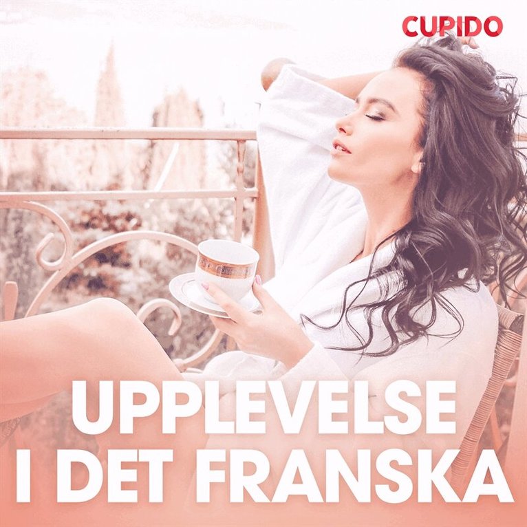 Cupido - Upplevelse i det franska - erotiska noveller, Ljudbok