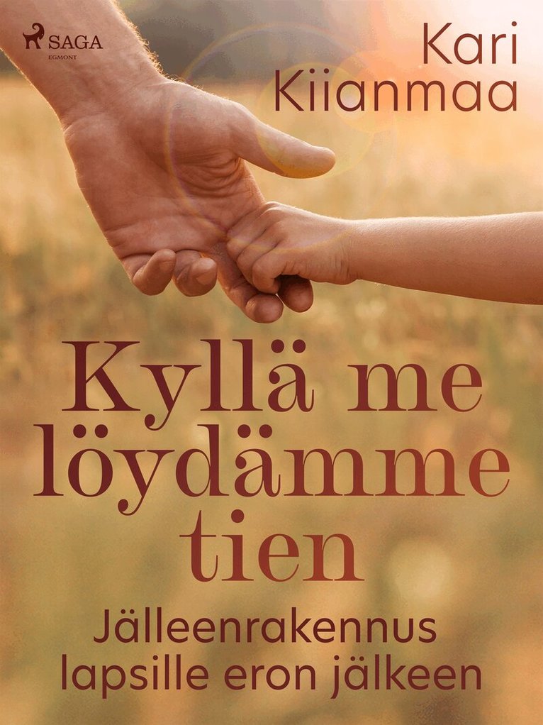 Kari Kiianmaa - Kyllä me löydämme tien: Jälleenrakennus lapsille eron jälkeen, E-bok