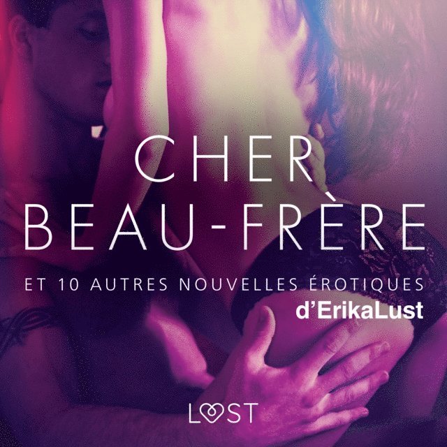 multiples, Lust - Cher Beau-frère - et 10 autres nouvelles érotiques d'Erika Lust, Ljudbok