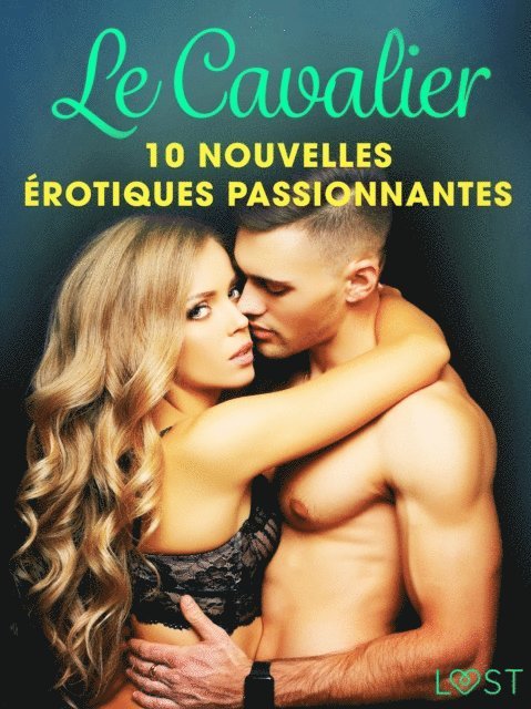 Sara Agnes L., Fabien Dumaitre, Sandra Norrbin, Elena Lund, Andrea Hansen - Le Cavalier - 10 nouvelles érotiques passionnantes, E-bok