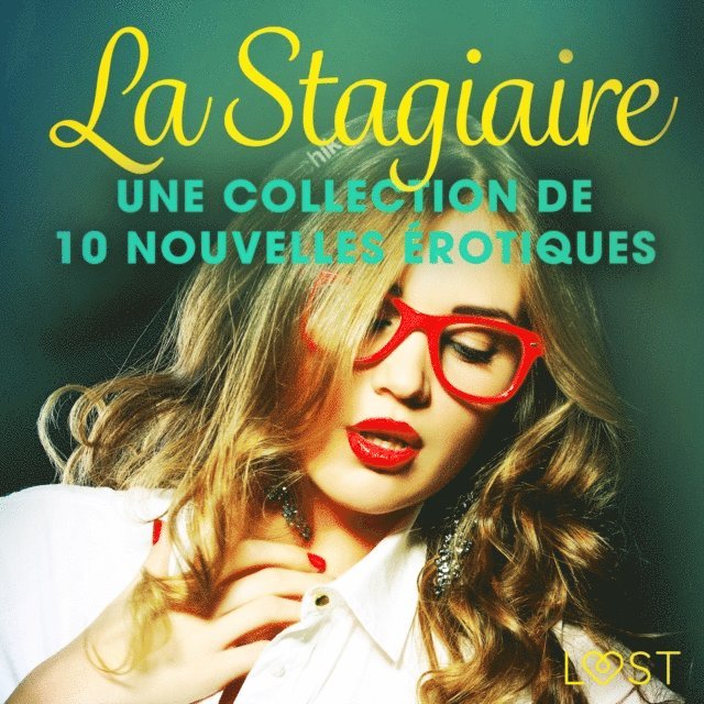 L., Manook, Authors, Begaudeau, Dumaitre, Terkildsen, Lund - La Stagiaire – Une collection de 10 nouvelles érotiques, Ljudbok
