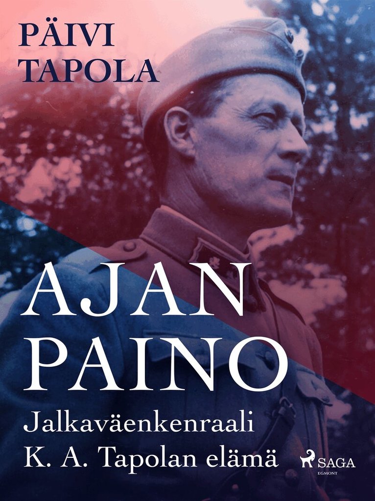Päivi Tapola - Ajan paino – Jalkaväenkenraali K. A. Tapolan elämä, E-bok