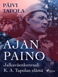 Ajan paino ? Jalkavenkenraali K. A. Tapolan elm