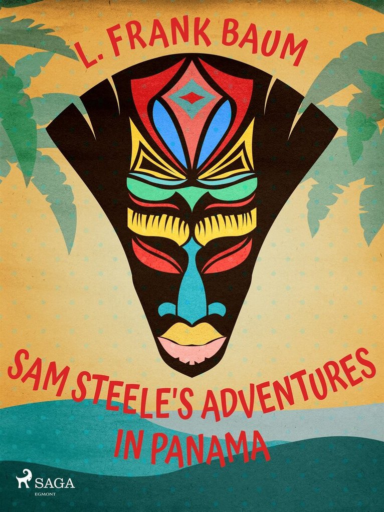 L. Frank. Baum - Sam Steele's Adventures in Panama, E-bok
