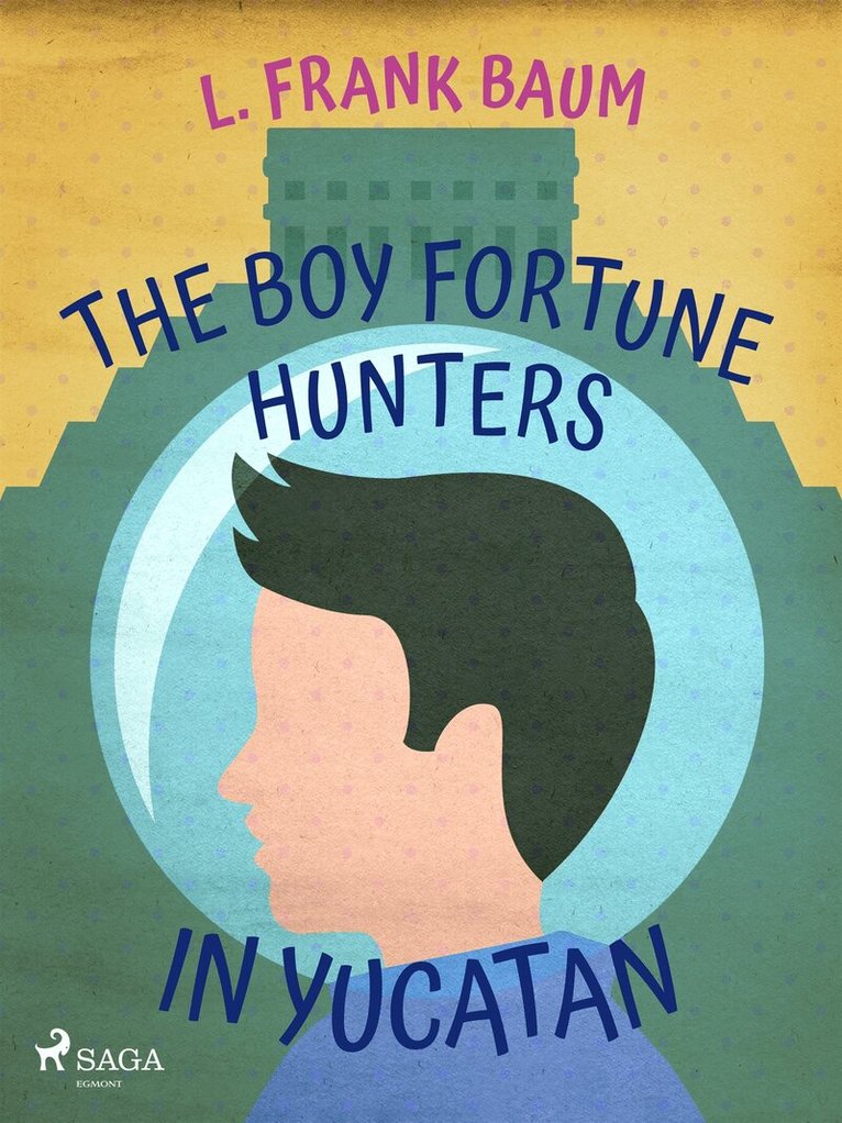 L. Frank. Baum - The Boy Fortune Hunters in Yucatan, E-bok