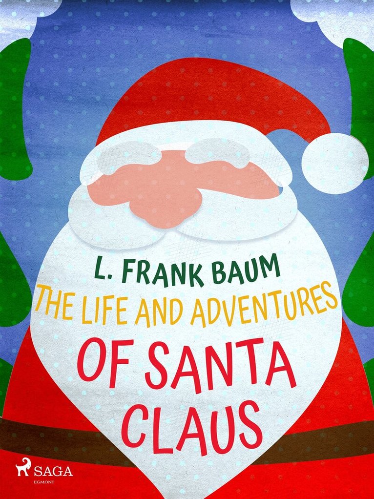 L. Frank. Baum - The Life and Adventures of Santa Claus, E-bok