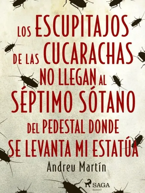 Andreu Martin - Los escupitajos de las cucarachas no llegan al séptimo sótano del pedestal donde se levanta mi estatúa, E-bok. Tillgänglighet: Lägg i varukorg