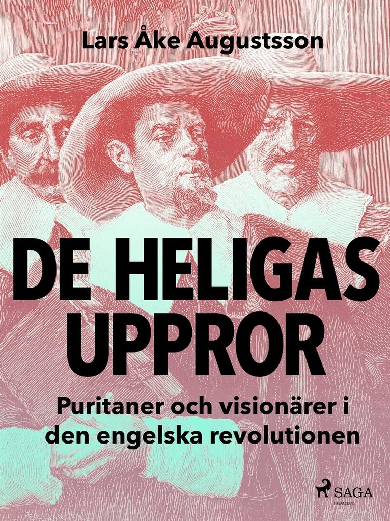 Lars Åke Augustsson - De heligas uppror, puritaner och visionärer i den engelska revolutionen, E-bok