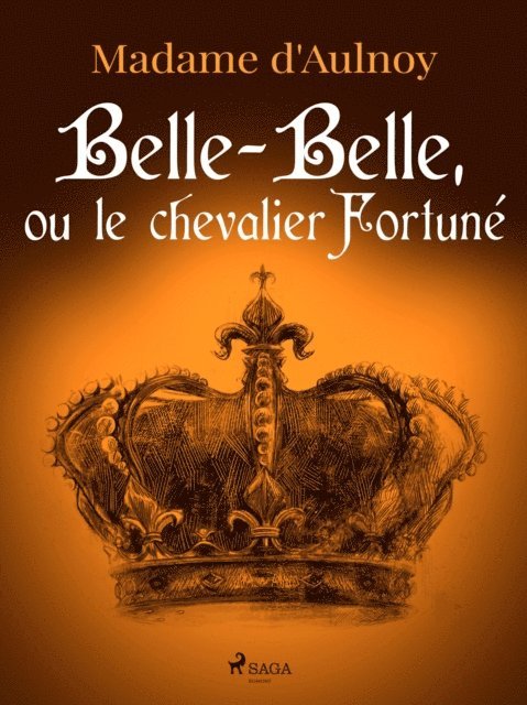 Madame d'Aulnoy - Belle-Belle, ou le chevalier Fortuné, E-bok