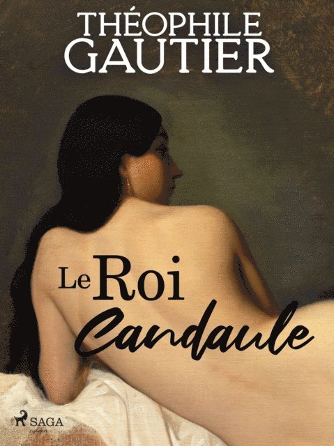 Theophile Gautier - Le Roi Candaule, E-bok