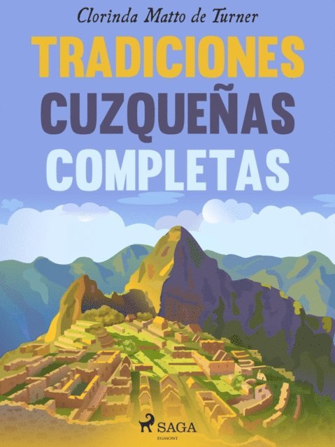Clorinda Matto de Turner - Tradiciones cuzqueñas completas, E-bok