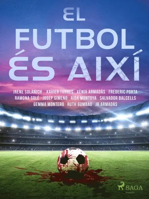 Ruth Gumbau, Gemma Montero, Salvador Balcells, Aida Montoya, Josep Gimeno, Xenia Armadas, JR Armadas, Ramona Sole, Frederic Porta, Xavier Torres, Irene Solanich - El futbol és així, E-bok. Tillgänglighet: Lägg i varukorg
