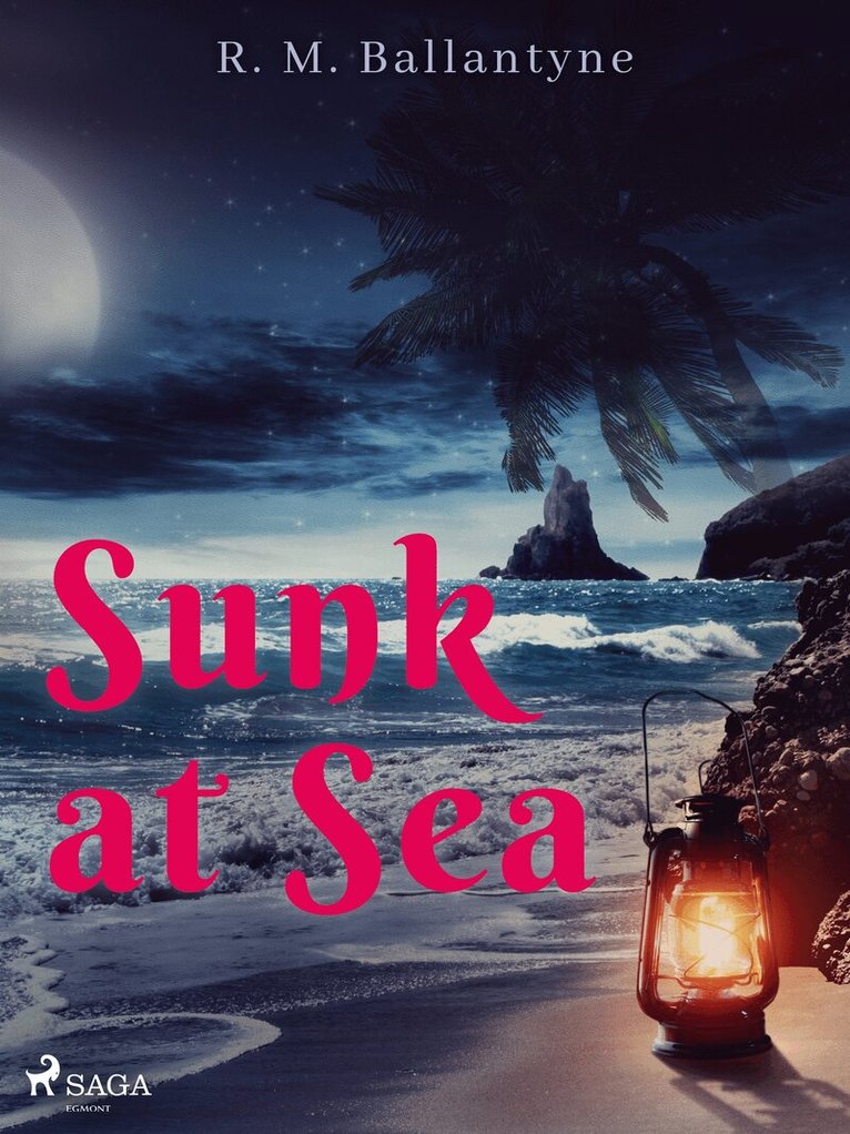 R. M. Ballantyne - Sunk at Sea, E-bok
